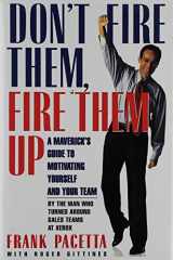 9780671869496-0671869493-Don't Fire Them, Fire Them Up: A Maverick's Guide to Motivating Yourself and Your Team