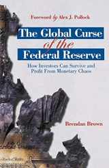 9781137297396-1137297395-The Global Curse of the Federal Reserve: How Investors Can Survive and Profit From Monetary Chaos