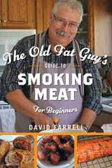 9781525541568-1525541560-The Old Fat Guy's Guide to Smoking Meat for Beginners