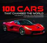 9781645581246-1645581241-100 Cars That Changed the World: The Designs, Engines, and Technologies That Drive Our Imaginations