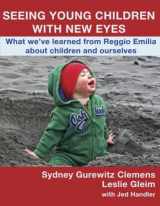 9780990354123-0990354121-Seeing Young Children with New Eyes