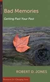 9780875526614-0875526616-Bad Memories: Getting Past Your Past