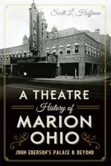 9781626199507-1626199507-A Theatre History of Marion, Ohio: John Eberson's Palace & Beyond (Landmarks)
