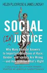 9781634312233-1634312236-Social (In)justice: Why Many Popular Answers to Important Questions of Race, Gender, and Identity Are Wrong--and How to Know What's Right: A Reader-Friendly Remix of Cynical Theories