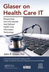9781498768528-1498768520-Glaser on Health Care IT: Perspectives from the Decade that Defined Health Care Information Technology (HIMSS Book Series)