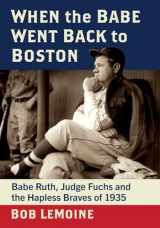 9781476685021-1476685029-When the Babe Went Back to Boston: Babe Ruth, Judge Fuchs and the Hapless Braves of 1935