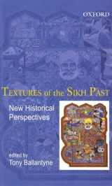 9780195686630-0195686632-Textures of the Sikh Past: New Historical Perspectives