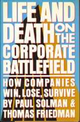 9780671255640-0671255649-Life and Death on the Corporate Battlefield: How Companies Win, Lose, Survive