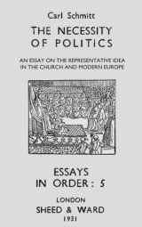 9781977826565-1977826563-The Necessity of Politics: An Essay on the Representative Idea in the Church and Modern Europe (Essays in Order)