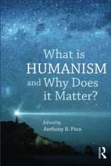 9781844656608-1844656608-What is Humanism and Why Does it Matter? (Studies in Humanist Thought and Praxis)