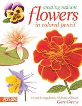 9781440311451-1440311455-Creating Radiant Flowers in Colored Pencil: 64 step-by-step demos / 54 kinds of flowers