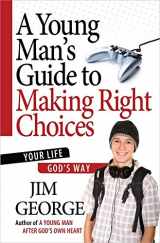 9780736930253-0736930256-A Young Man's Guide to Making Right Choices: Your Life God's Way