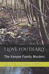 9781717964137-1717964133-I LOVE YOU DEARLY: The Kenyon Family Murders