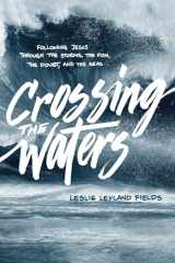 9781631466021-163146602X-Crossing the Waters: Following Jesus through the Storms, the Fish, the Doubt, and the Seas
