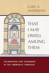 9780802883063-0802883060-That I May Dwell among Them: Incarnation and Atonement in the Tabernacle Narrative