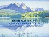 9781927083581-1927083583-Truth and Beauty in the Canadian Rockies: An Explorer's Guide to the Art of Walter J. Phillips