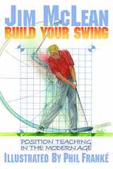 9781635769944-1635769949-Build Your Swing: Position Teaching in the Modern Age