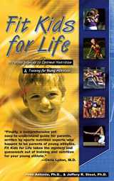 9781591200994-1591200997-Fit Kids for Life: A Parents' Guide to Optimal Nutrition & Training for Young Athletes