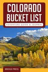9781955149181-1955149186-Colorado Bucket List Adventure Guide & Journal: Explore 50 Natural Wonders You Must See!