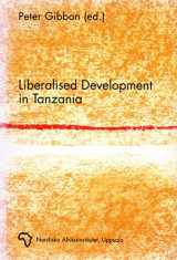 9789171063700-9171063706-Liberalized Development in Tanzania: Studies on Accumulation Processes and Local Institutions