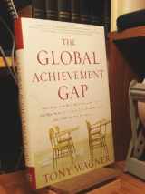 9780465002290-0465002293-The Global Achievement Gap: Why Even Our Best Schools Don't Teach the New Survival Skills Our Children Need--And What We Can Do About It
