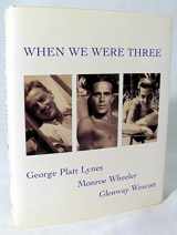 9780965728041-0965728048-When We Were Three: Travel Albums of George Platt Lynes, Monroe Wheeler and Glenway Wescot 1925-1935