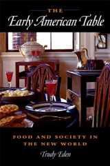 9780875803838-0875803830-The Early American Table: Food and Society in the New World