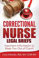 9780991294251-0991294254-Correctional Nurse Legal Briefs: Important Information to Keep You Out of Court