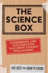 9781956306453-1956306455-The Science Box: Experiments and Explorations that Drive Student Engagement