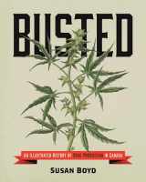 9781552669761-1552669769-Busted: An Illustrated History of Drug Prohibition in Canada