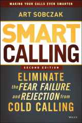 9781118637401-1118637402-Smart Calling: Eliminate the Fear, Failure, and Rejection from Cold Calling