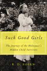 9780062297105-0062297104-Such Good Girls: The Journey of the Holocaust's Hidden Child Survivors