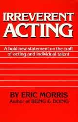 9780962970924-0962970921-Irreverent Acting: A Bold New Statement on the Craft of Acting and Individual Talent