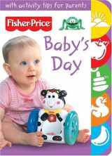 9780794406882-0794406882-Baby's Day (Fisher Price Baby Book Collection)