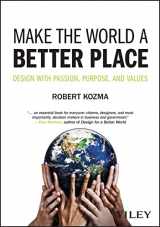 9781394173471-1394173474-Make the World a Better Place: Design with Passion, Purpose, and Values