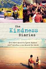 9781621451914-1621451917-The Kindness Diaries: One Man's Quest to Ignite Goodwill and Transform Lives Around the World
