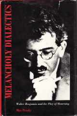 9780870238536-0870238531-Melancholy Dialectics: Walter Benjamin and the Play of Mourning (Critical Perspectives on Modern Culture)