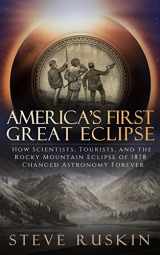 9780999140901-0999140906-America's First Great Eclipse: How Scientists, Tourists, and the Rocky Mountain Eclipse of 1878 Changed Astronomy Forever