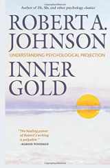 9781630514631-1630514632-Inner Gold: Understanding Psychological Projection
