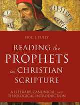 9780801099731-0801099730-Reading the Prophets as Christian Scripture: A Literary, Canonical, and Theological Introduction (Reading Christian Scripture)