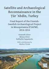 9781803277127-1803277122-Satellite and Archaeological Reconnaissance in the Tur 'Abdin, Turkey: Final Report of the Finnish Swedish Archaeological Project in Mesopotamia (Fsapm), 2014-2016