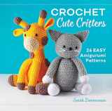 9781638079965-163807996X-Crochet Cute Critters: 26 Easy Amigurumi Patterns