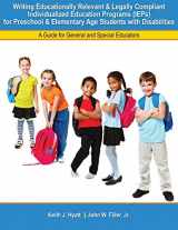 9781465223487-1465223487-Writing Educationally Relevant and Legally Compliant Individualized Education Programs (IEPs) for Preschool and Elementary Age Students with Disabilities: A Guide for General and Special Educators