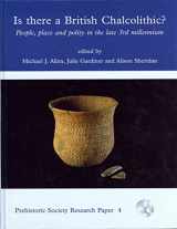 9781842174968-1842174967-Is There a British Chalcolithic?: People, Place and Polity in the later Third Millennium (Prehistoric Society Research Papers)