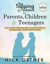 9781401956066-1401956068-The Tapping Solution for Parents, Children & Teenagers: How to Let Go of Excessive Stress, Anxiety and Worry and Raise Happy, Healthy, Resilient Families