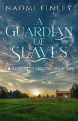 9781775067665-1775067661-A Guardian of Slaves (The Livingston Legacy)