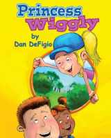 9781508436805-1508436800-Princess Wiggly: Children's book teaching the importance of health and exercise: First book in Princess Wiggly story series
