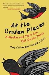 9780807088357-0807088358-At the Broken Places: A Mother and Trans Son Pick Up the Pieces (Queer Action/Queer Ideas, a Unique Series Addressing Pivotal Issues Within the Lgbtq Movement)