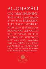 9781911141358-191114135X-Al-Ghazali on Disciplining the Soul and on Breaking the Two Desires: Books XXII and XXIII of the Revival of the Religious Sciences (Ghazali series)