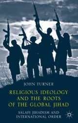 9781137409560-1137409568-Religious Ideology and the Roots of the Global Jihad: Salafi Jihadism and International Order
